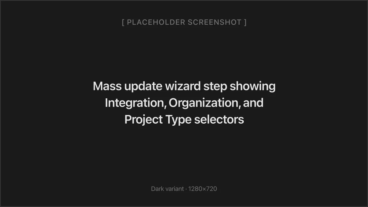 Mass update wizard step showing Integration, Organization, and Project Type selectors