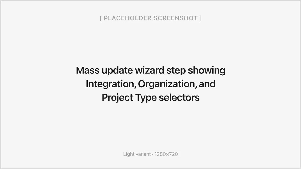 Mass update wizard step showing Integration, Organization, and Project Type selectors
